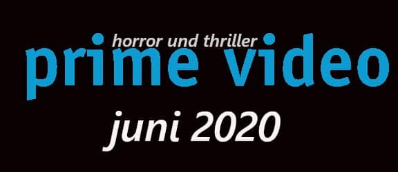 Prime Video juni 2020 - Thrillandkill (Horrorfilme und Thriller)