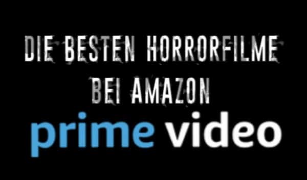 Special: Die besten Horrorfilme bei Amazon Prime