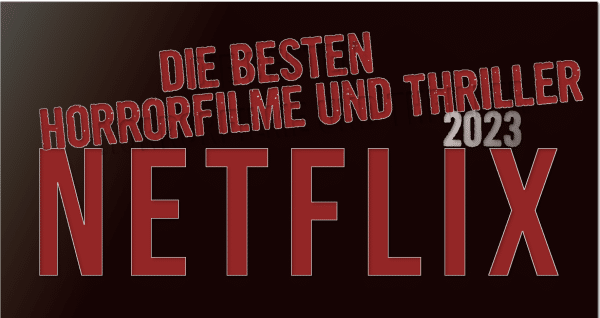 Die besten Thriller und Horrorfilme auf Netflix im Jahr 2023
