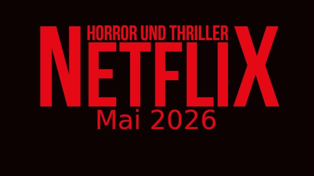 Horrorfilme und Thriller auf Netflix: Neuheiten im Mai 2026