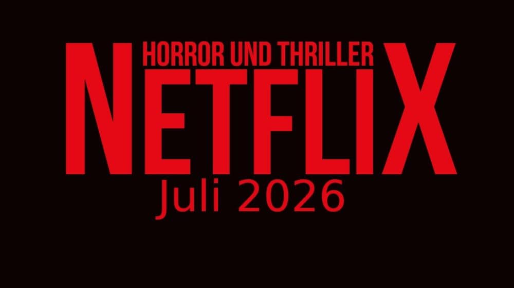 Horrorfilme und Thriller auf Netflix: Neuheiten im Juli 2026