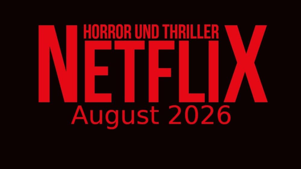 Horrorfilme und Thriller auf Netflix: Neuheiten im august 2026